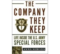The Company They Keep: Life Inside the U.S. Army Special Forces