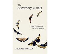 The Company We Keep True Friendship and Why it Matters - Pakaluk, Michael - Scepter Publishers - ebook (ePub) - Livre