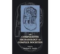 The Comparative Archaeology of Complex Societies - [Version Originale] Michael E Smith (Auteur)