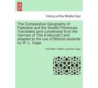 The Comparative Geography Of Palestine And The Sinaitic Peninsula. Translated [And Condensed From The German Of "Die Erdkunde"] And Adapted To The Use Of Biblical Students By W. L. Gage.
