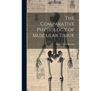 The Comparative Physiology Of Muscular Tissue