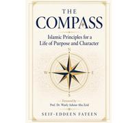 The Compass: Islamic Principles for a Life of Purpose and Character