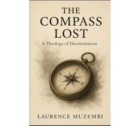 The Compass Lost: A Theology of Disorientation