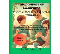 THE COMPASS OF AWARENESS: ESSENTIAL TOOLS FOR PARENTS OF TEENAGERS