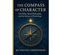 The Compass of Character: Life Rules, Moral Philosophy, and the Science of Psychology