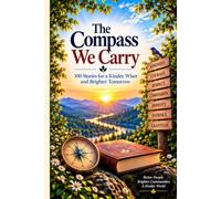 The Compass We Carry: 100 Stories for a Kinder, Wiser and Brighter Tomorrow