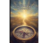 The Compass Within: A Journey to Discover What Your Heart Truly Desires