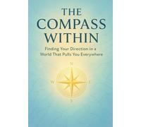 “The Compass Within”: Finding Your Direction in a World That Pulls You Everywhere
