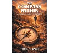 The Compass Within: Guiding Yourself to Freedom