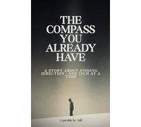 The Compass You Already Have: A story about finding direction - one inch at a time