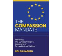 The Compassion Mandate: Remaking the European Union's Leadership on Farmed Animal Welfare