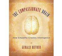 The Compassionate Brain by Huther & Gerald & Ph.D. Gerald Huether (Auteur)