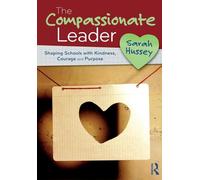 The Compassionate Leader: Shaping Schools With Kindness, Courage and Compassion