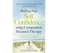 The Compassionate Mind Approach to Building Self-Confidence: Series editor, Paul Gilbert