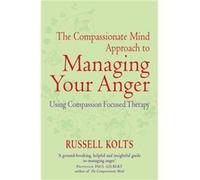 The Compassionate Mind Approach To Managing Your Anger (Paperback) Russell Kolts, (Auteur)