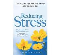The Compassionate Mind Approach To Reducing Stress (Paperback) Maureen Cooper, (Auteur)