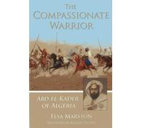 The Compassionate Warrior: Abd El-kader of Algeria
