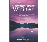 The Compassionate Writer: Find Your Voice, Enhance Your Story, and Touch Lives