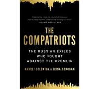 The Compatriots: The Russian Exiles Who Fought Against the Kremlin