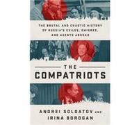 The Compatriots: The Russian Exiles Who Fought Against the Kremlin