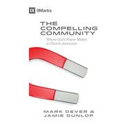 The Compelling Community: Where God's Power Makes a Church Attractive