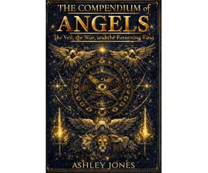 The Compendium of Angels: The Veil, the War, and the Returning King