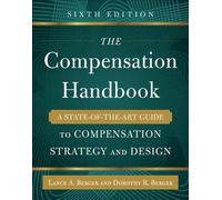 The Compensation Handbook, Sixth Edition: A State-Of-The-Art Guide To Compensation Strategy And Design
