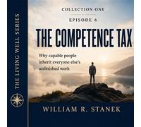 The Competence Tax Why Capable People Inherit Everyone Else's Unfinished Work - William R. Stanek - Stanek & Associates Press - ebook (ePub) - Livre