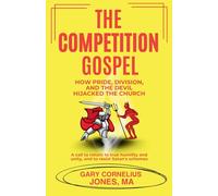 The Competition Gospel: How Pride, division, And the Devil Hijacked the Church