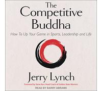 The Competitive Buddha: How to Up Your Game in Sports, Leadership and Life [Import]