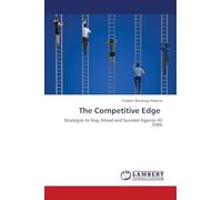 The Competitive Edge: Strategies to Stay Ahead and Succeed Against All Odds