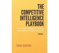 The Competitive Intelligence Playbook: How to Build, Manage, and Optimize a Competitive Intelligence Program