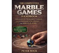 The Competitive Marble Games Handbook: Official Rules, Tournament Formats, and Championship-Level Strategy for Serious Players