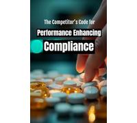 The Competitor’s Code for Performance Enhancing Compliance: A Survival Manual to Navigate Anti-Doping Rules and Maintain Career Eligibility