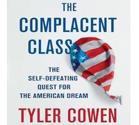 The Complacent Class: The Self-Defeating Quest for the American Dream