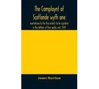 The Complaynt Of Scotlande Wyth Ane Exortatione To The Thre Estaits To Be Vigilante In The Deffens Of Their Public Veil. 1549. With An Appendix Of Contemporary English Tracts, Viz. The Just Declaratio