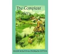 The Compleat Angler, or the Contemplative Man's Recreation Charles Cotton, Izaak Walton (Auteur)
