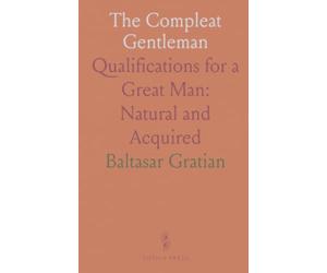 The Compleat Gentleman: Qualifications for a Great Man: Natural and Acquired