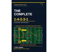 The Complete 1-4-2-3-1: Seven Phases of Play - A Tactical Playbook with Emphasis on the Full-Backs in Today's Game