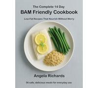 The Complete 14 Day BAM Friendly Cookbook: Low-Fat Recipes That Nourish Without Worry