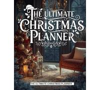 The Complete 200 Page Christmas Planner: Your All-in-One Festive Holiday Organizer for Busy families and Event enthusiasts with gift, meal, and budget trackers
