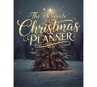 The Complete 200 Page Christmas Planner: Your All-in-One Festive Holiday Organizer for Busy families and Event enthusiasts with gift, meal, and budget trackers