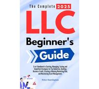 The Complete 2025 LLC Beginner's Guide: 5-in-1 Handbook to Starting, Managing, and Scaling Your LLC with Simplified Strategies for Tax Reduction, ... Plan, and Maximizing Asset Management