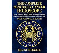 The Complete 2026 Daily Cancer Horoscope: Your Complete Daily Cancer Astrological Guide to Love, Career, Health, Emotional Alignment and Deep Personal Growth