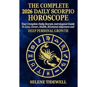 The Complete 2026 Daily Scorpio Horoscope: Your Complete Daily Scorpio Astrological Guide to Love, Career, Health, Emotional Alignment and Deep Personal Growth