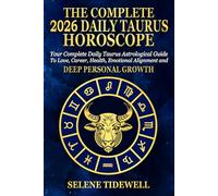 The Complete 2026 Daily Taurus Horoscope: Your Complete Daily Taurus Astrological Guide to Love, Career, Health, Emotional Security and Steady Personal Growth