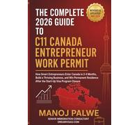 The Complete 2026 Guide to Canada C11 Entrepreneur Work Permit updated on 15-May-26: How Smart Entrepreneurs Enter Canada in 2-4 Months, Build a Thriving Business, and Win Permanent Residence