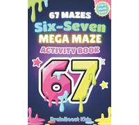 The Complete 67 Mega Maze Activity Book for Kids: 7-Stage Quest Mode Challenge with 67 Progressive Mazes Inspired by the Viral 6-7 Trend (Travel, Birthday, Easter Gift)