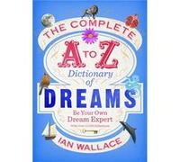 The Complete A to Z Dictionary of Dreams Ian Wallace (Auteur)