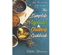 The Complete Aachaar & Chutney Cookbook: Spice it up with Indian Pickles & Sauces!
